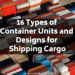 16 Types of Container Units and Designs for Shipping Cargo