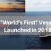 7 “World’s First” Vessels Launched In 2018
