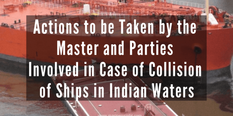 Actions to be Taken by the Master and Parties Involved in Case of Collision of Ships in Indian Waters