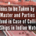 Actions to be Taken by the Master and Parties Involved in Case of Collision of Ships in Indian Waters