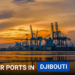 7 Major Ports and Terminals in Djibouti