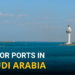 7 Major Ports in Saudi Arabia