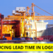 Reducing Lead Time in Logistics – Why It Is Important?