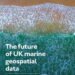 The future of UK marine geospatial data study cover