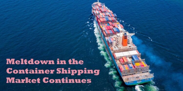 Meltdown in the Container Shipping Market Continues