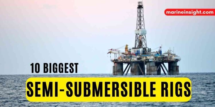 10 Biggest Semi-Submersible Rigs