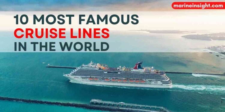 10 Most Famous Cruise Lines In The World Maritime And Salvage Wolrd 